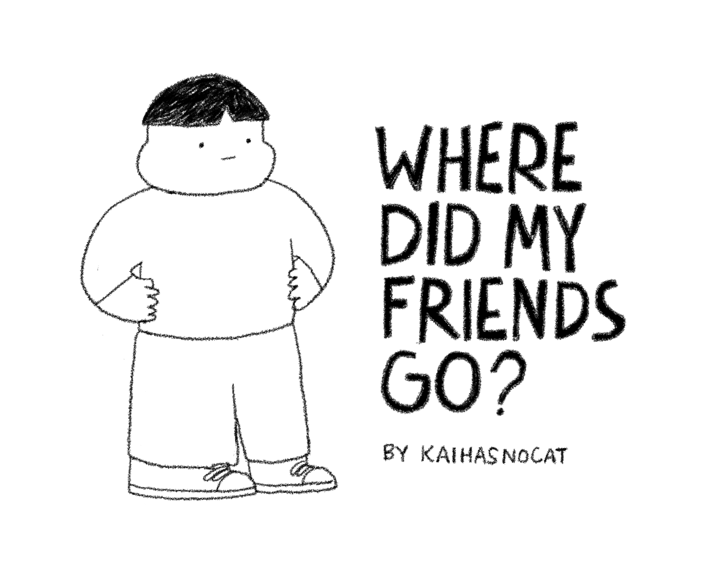 Where did my friends go?